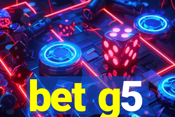 bet g5